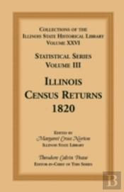 Collections Of The Illinois State Historical Library, Volume Xxvi: Statistical Series, Volume Iii, Illinois Census Returns, 1820