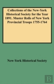 Collections Of The New-York Historical Society For The Year 1891. Muster Rolls Of New York Provincial Troops 1755-1764