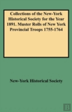 Bertrand.pt - Collections Of The New-York Historical Society For The Year 1891. Muster Rolls Of New York Provincial Troops 1755-1764
