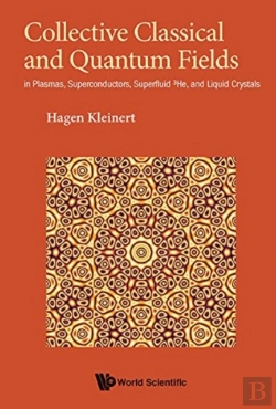 Bertrand.pt - Collective Classical And Quantum Fields: In Plasmas, Superconductors, Superfluid 3he, And Liquid Crystals