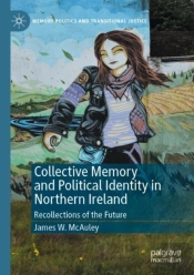 Collective Memory And Political Identity In Northern Ireland