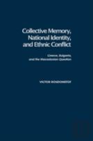 Collective Memory, National Identity, And Ethnic Conflict