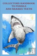 Collectors Handbook To Fossils And Shark Teeth
