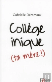 Collège Inique (Ta Mère !) ; Heurs Et Malheurs D'Une Jeune Enseignante
