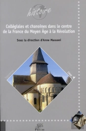 Collégiales Et Chanoines Dans Le Centre De La France Du Moyen Age À La Révolution