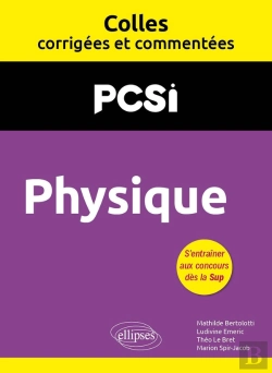 Bertrand.pt - Colles Corrigées Et Commentées : Physique : Pcsi ; Colles Corrigées Et Commentées