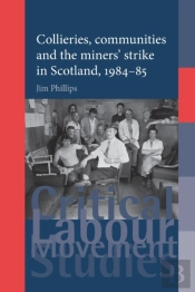 Collieries, Communities And The Miners' Strike In Scotland, 1984â€“85