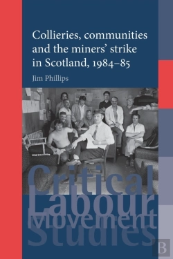 Bertrand.pt - Collieries, Communities And The Miners' Strike In Scotland, 1984â€“85