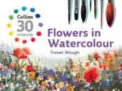 Collins 30 Minute Flowers In Watercolour
