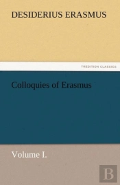 Colloquies Of Erasmus, Volume I.