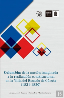 Bertrand.pt - Colombia: De La Nación Imaginada A La Realización Constitucional En La Villa Del Rosario De Cúcuta (1821-1830)