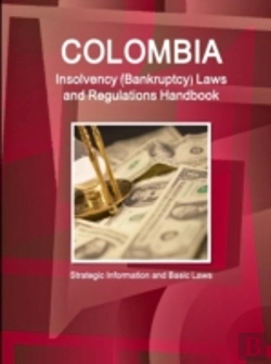 Bertrand.pt - Colombia Insolvency (Bankruptcy) Laws And Regulations Handbook - Strategic Information And Basic Laws