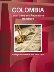 Colombia Labor Laws And Regulations Handbook