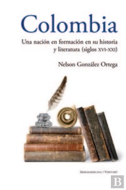 Bertrand.pt - Colombia: Una Nación En Formación En Su Historia Y Literatura (Siglos Xvi Al Xxi)