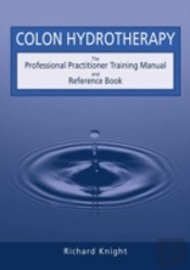 Colon Hydrotherapy: The Professional Pra