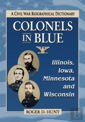 Colonels In Blue--Illinois, Iowa, Minnesota And Wisconsin