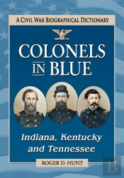 Colonels In Blue--Indiana, Kentucky And Tennessee