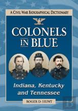 Colonels In Blue--Indiana, Kentucky And Tennessee