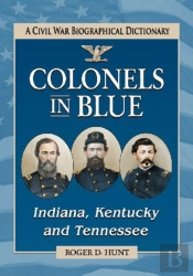 Colonels In Blue--Indiana, Kentucky And Tennessee