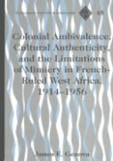 Colonial Ambivalence, Cultural Authenticity, And The Limitations Of Mimicry In French-Ruled West Africa, 1914-1956