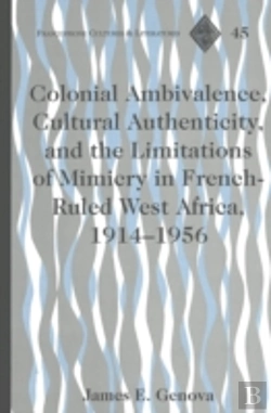 Bertrand.pt - Colonial Ambivalence, Cultural Authenticity, And The Limitations Of Mimicry In French-Ruled West Africa, 1914-1956