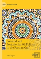 Colonial And Postcolonial Oil Politics In The Persian Gulf