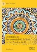 Colonial And Postcolonial Oil Politics In The Persian Gulf