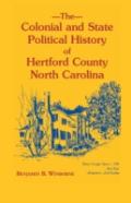 Colonial And State Political History Of Hertford County, North Carolina