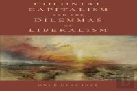 Colonial Capitalism And The Dilemmas Of Liberalism