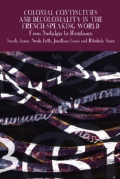 Colonial Continuities And Decoloniality In The French-Speaking World