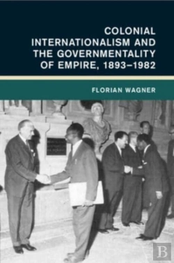 Bertrand.pt - Colonial Internationalism And The Governmentality Of Empire, 1893â€“1982