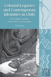 Colonial Legacies And Contemporary Identities In Chile