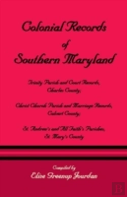 Bertrand.pt - Colonial Records Of Southern Maryland: Trinity Parish & Court Records, Charles County; Christ Church Parish & Marriage Records, Calvert County; St. An