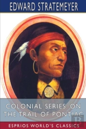 Colonial Series: On The Trail Of Pontiac
