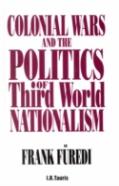 Colonial Wars And The Politics Of Third World Nationalism