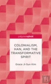 Colonialism, Han, And The Transformative Spirit