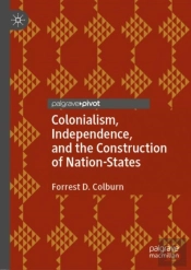 Colonialism, Independence, And The Construction Of Nation-States