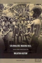 Colonialism, Maasina Rule, And The Originsof Malaitan Kastom