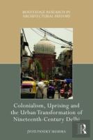 Colonialism, Uprising And The Urban Transformation Of Nineteenth-Century Delhi