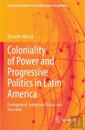 Coloniality Of Power And Progressive Politics In Latin America