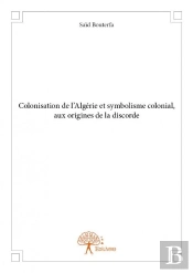 Colonisation De L'Algerie Et Symbolisme Colonial, Aux Origines De La Discorde