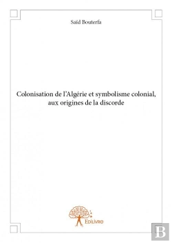 Bertrand.pt - Colonisation De L'Algerie Et Symbolisme Colonial, Aux Origines De La Discorde