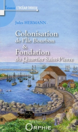 Bertrand.pt - Colonisation De L'Île Bourbon Et Fondation Du Quartier Saint-Pierre