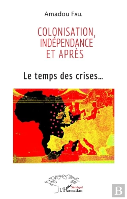 Bertrand.pt - Colonisation, Indépendance Et Après : Le Temps Des Crises...