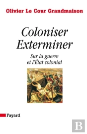 Coloniser Exterminer ; Sur La Guerre Et L'Etat Colonial