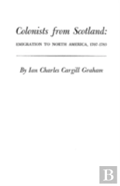 Colonists From Scotland: Emigration To N