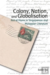 Colony, Nation, And Globalisation Â€“ Not At Home In Singaporean And Malaysian Literature