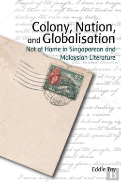 Bertrand.pt - Colony, Nation, And Globalisation Â€“ Not At Home In Singaporean And Malaysian Literature