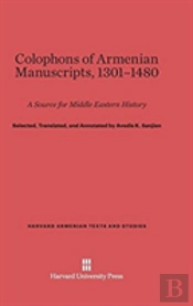 Colophons Of Armenian Manuscripts, 1301-1480