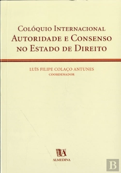 Bertrand.pt - Colóquio Internacional - Autoridade e Consenso no Estado de Direito